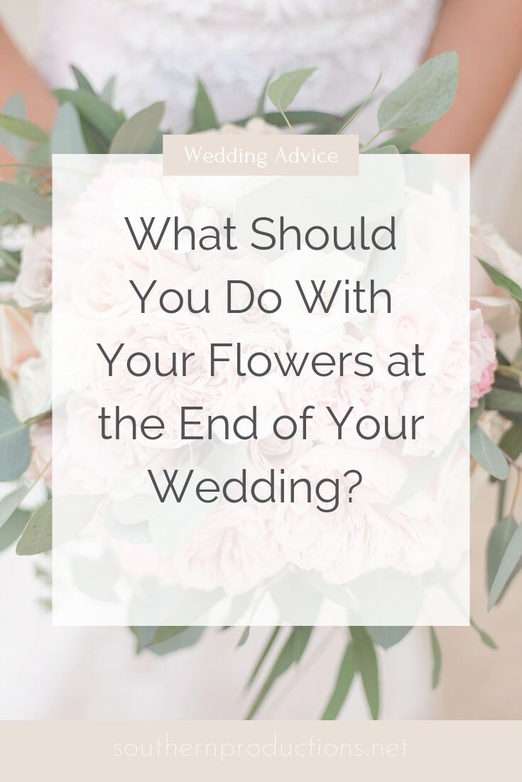 What Should You Do With Your Flowers At The End Of Your Wedding